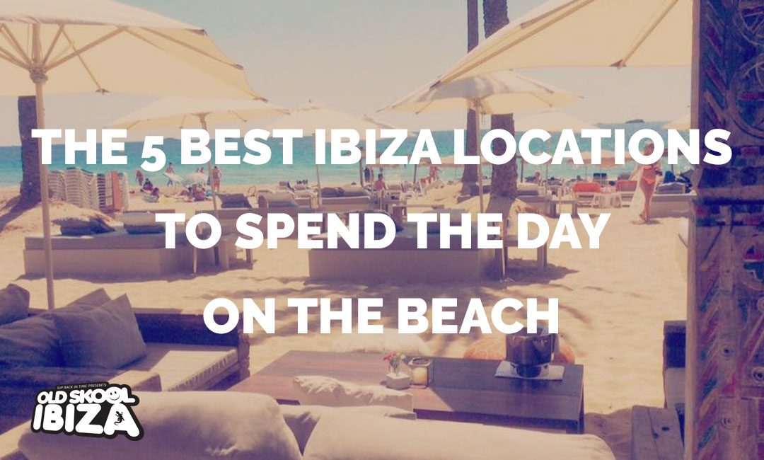 The 5 Best Ibiza Locations To Spend The Day On The Beach