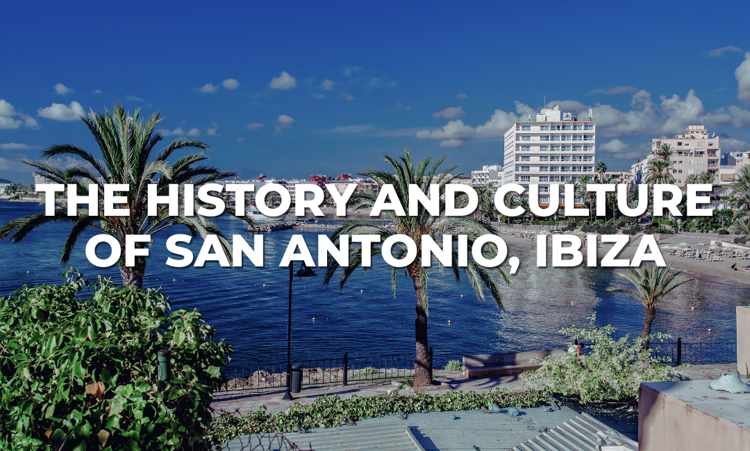 The History and Culture of San Antonio, Ibiza